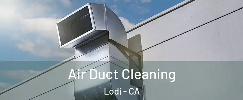  Air Duct Cleaning Lodi - CA