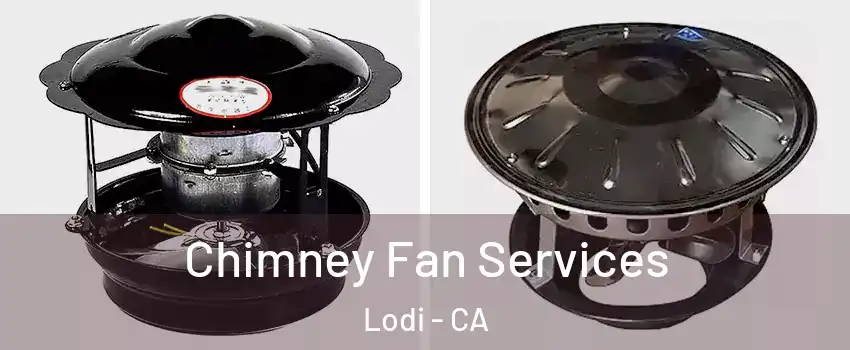  Chimney Fan Services Lodi - CA