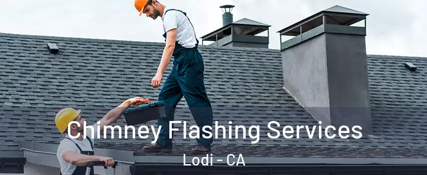 Chimney Flashing Services Lodi - CA