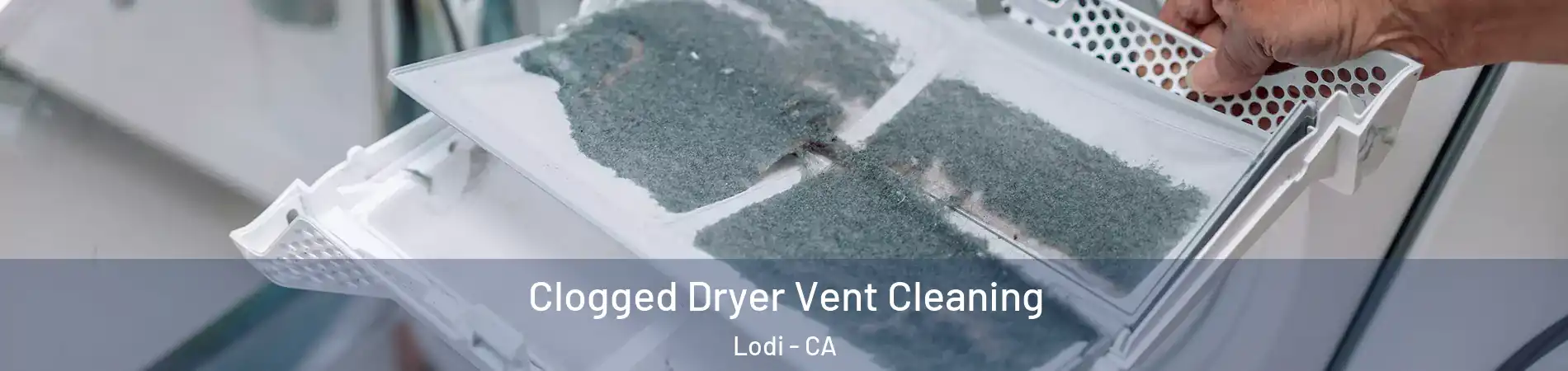  Clogged Dryer Vent Cleaning Lodi - CA