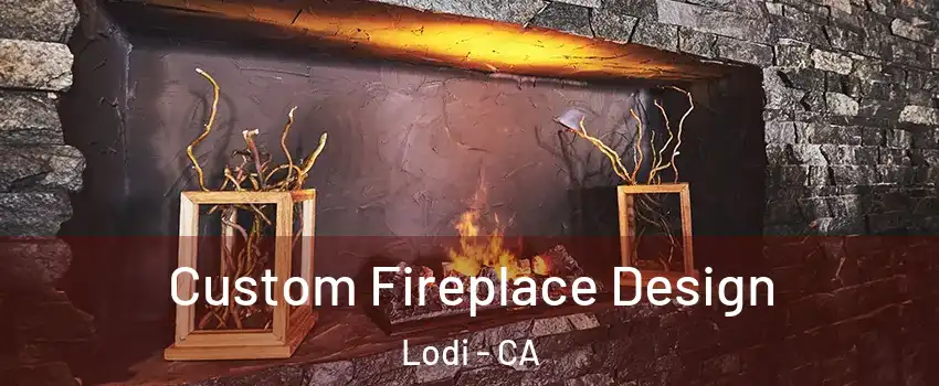  Custom Fireplace Design Lodi - CA