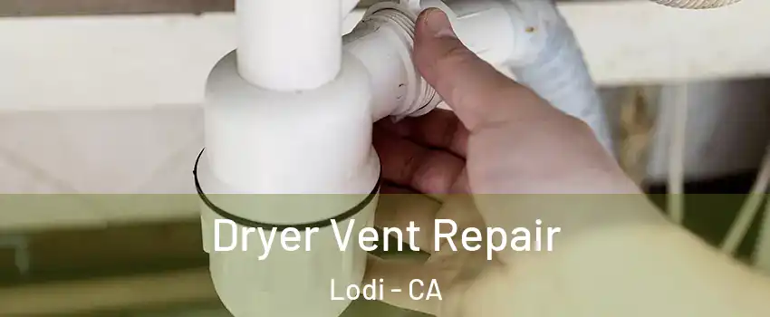  Dryer Vent Repair Lodi - CA