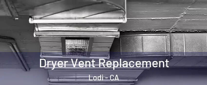  Dryer Vent Replacement Lodi - CA