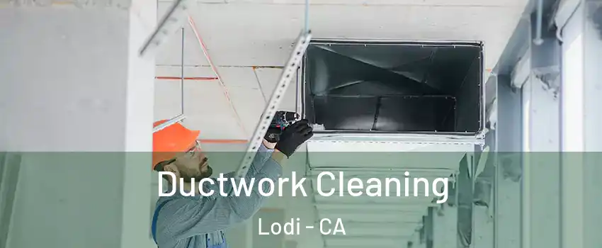  Ductwork Cleaning Lodi - CA
