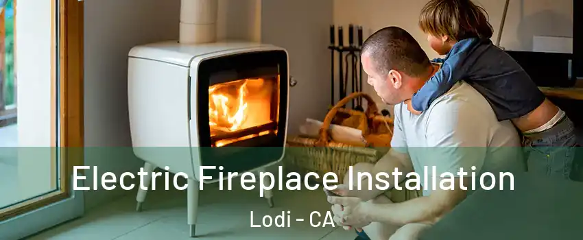  Electric Fireplace Installation Lodi - CA