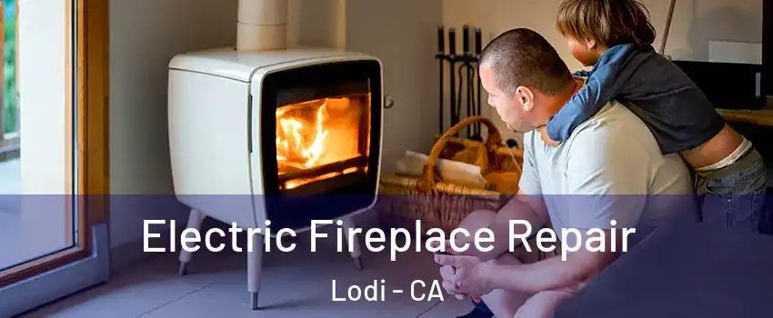  Electric Fireplace Repair Lodi - CA