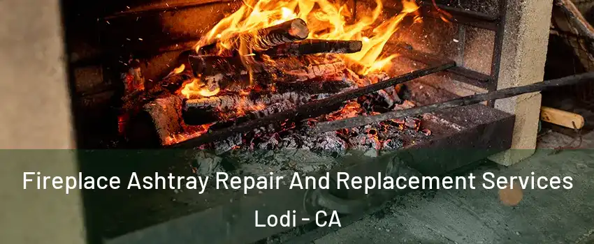  Fireplace Ashtray Repair And Replacement Services Lodi - CA