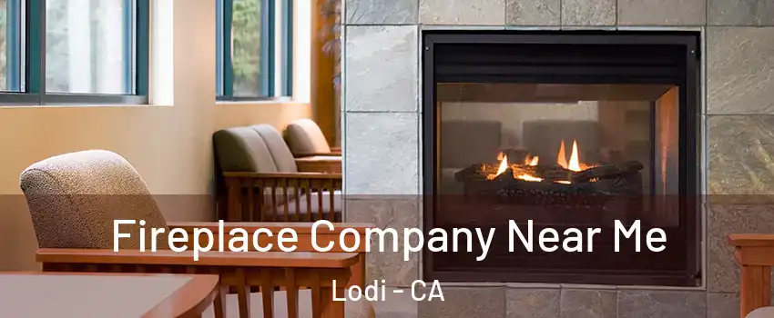  Fireplace Company Near Me Lodi - CA