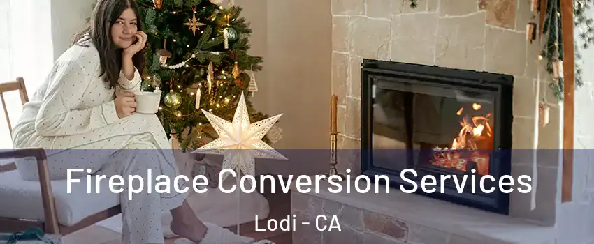  Fireplace Conversion Services Lodi - CA