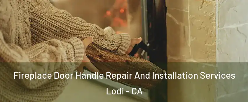  Fireplace Door Handle Repair And Installation Services Lodi - CA