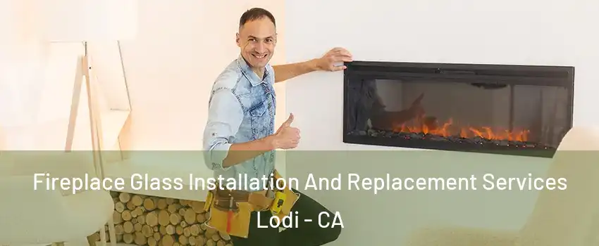  Fireplace Glass Installation And Replacement Services Lodi - CA
