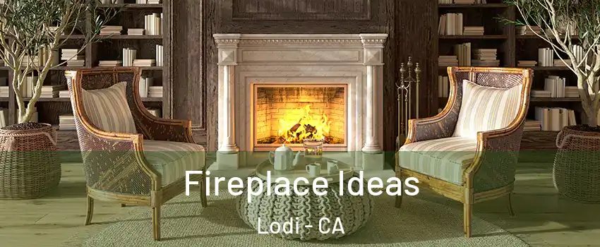  Fireplace Ideas Lodi - CA