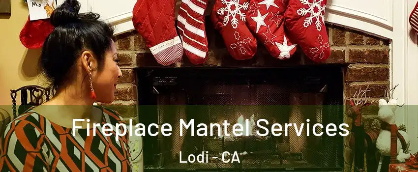  Fireplace Mantel Services Lodi - CA