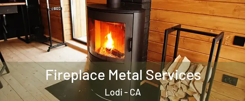 Fireplace Metal Services Lodi - CA