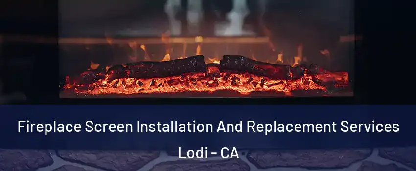  Fireplace Screen Installation And Replacement Services Lodi - CA