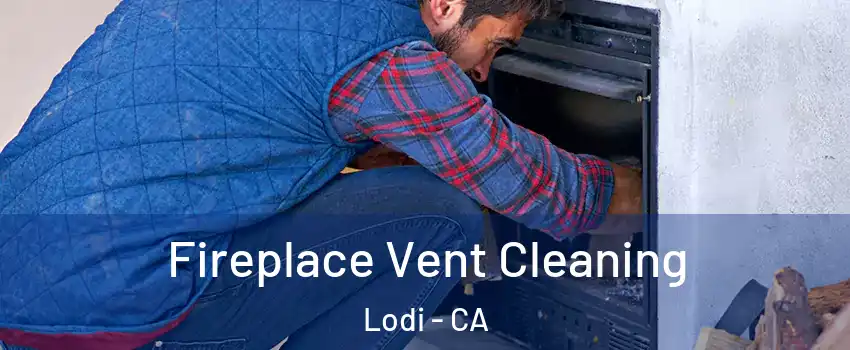  Fireplace Vent Cleaning Lodi - CA