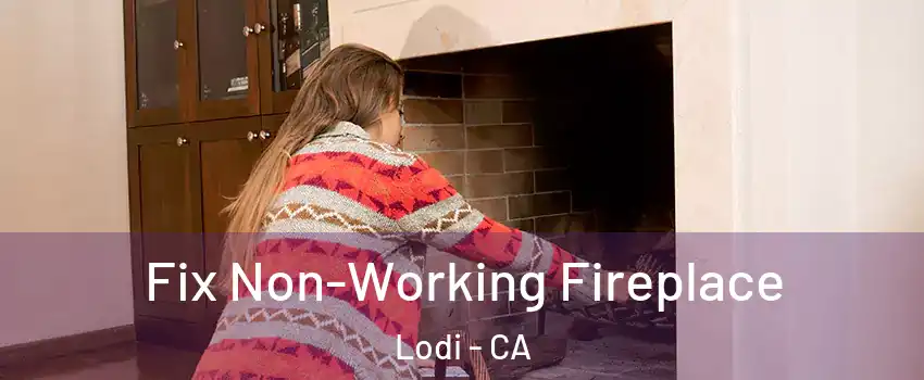  Fix Non-Working Fireplace Lodi - CA