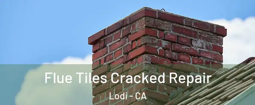  Flue Tiles Cracked Repair Lodi - CA