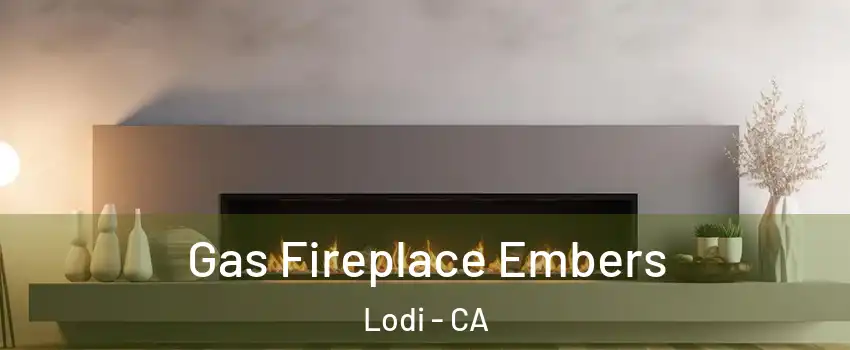  Gas Fireplace Embers Lodi - CA