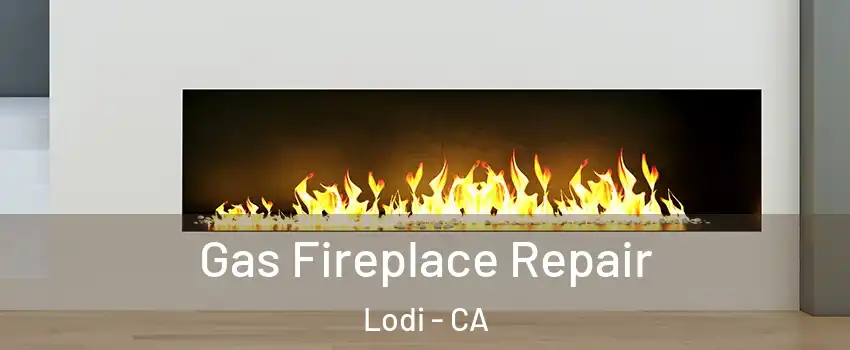 Gas Fireplace Repair Lodi - CA