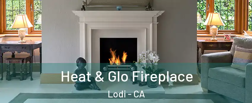  Heat & Glo Fireplace Lodi - CA