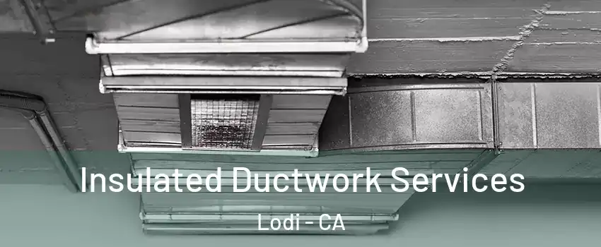  Insulated Ductwork Services Lodi - CA