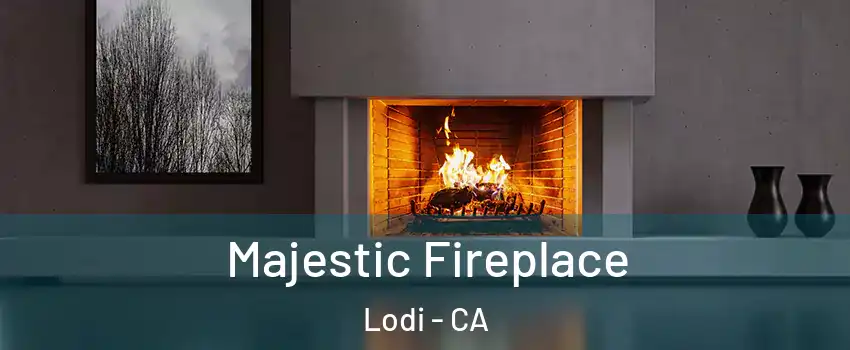  Majestic Fireplace Lodi - CA