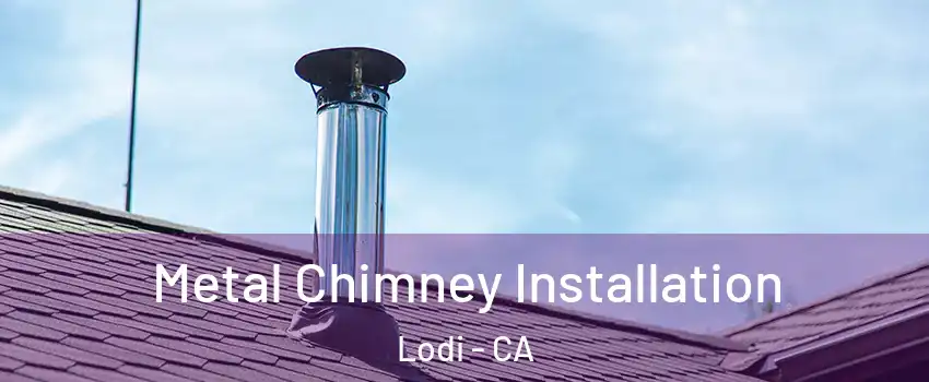  Metal Chimney Installation Lodi - CA