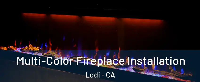  Multi-Color Fireplace Installation Lodi - CA