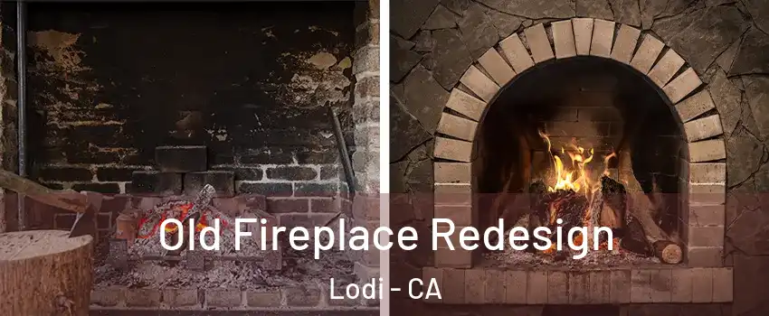  Old Fireplace Redesign Lodi - CA
