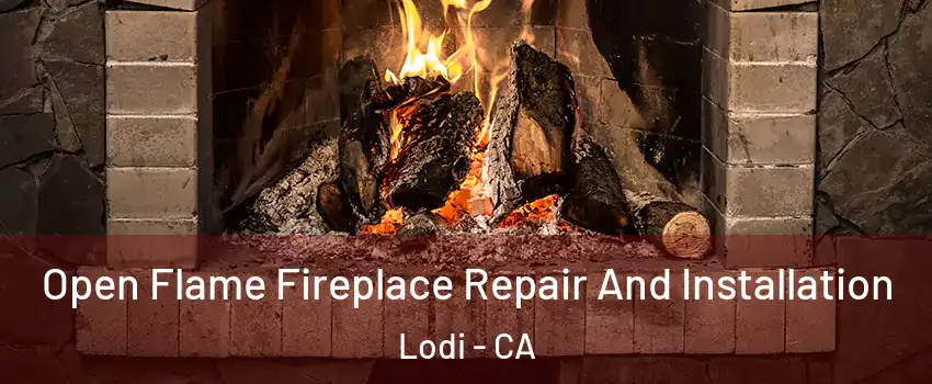  Open Flame Fireplace Repair And Installation Lodi - CA