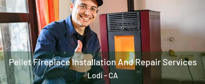  Pellet Fireplace Installation And Repair Services Lodi - CA