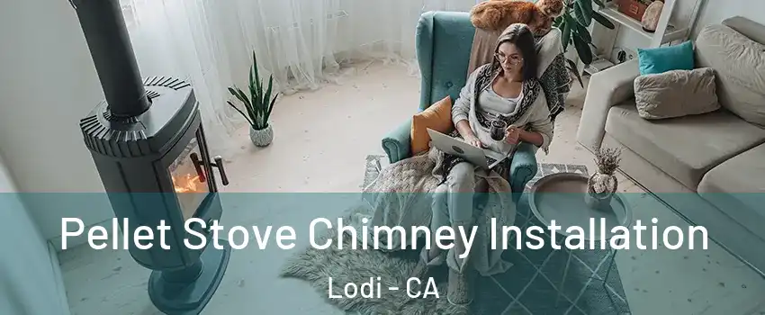  Pellet Stove Chimney Installation Lodi - CA