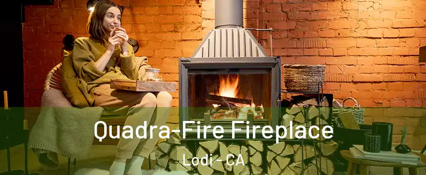  Quadra-Fire Fireplace Lodi - CA