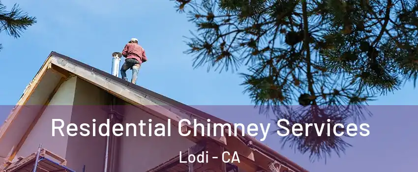  Residential Chimney Services Lodi - CA