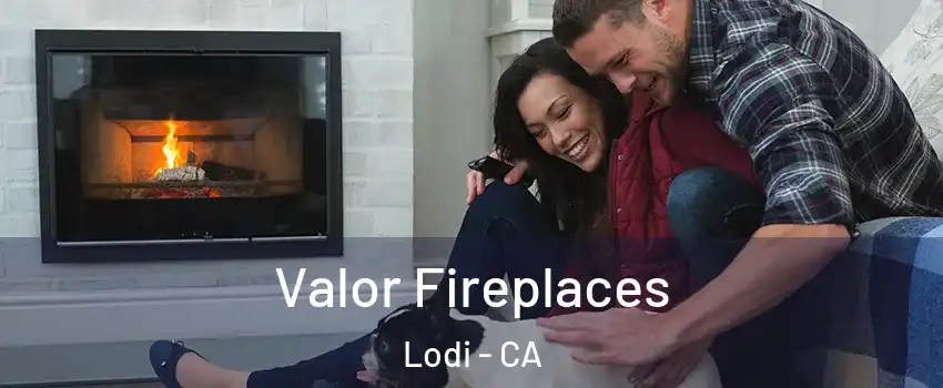  Valor Fireplaces Lodi - CA