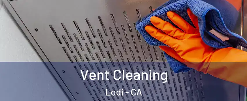  Vent Cleaning Lodi - CA