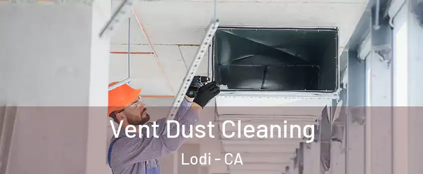  Vent Dust Cleaning Lodi - CA